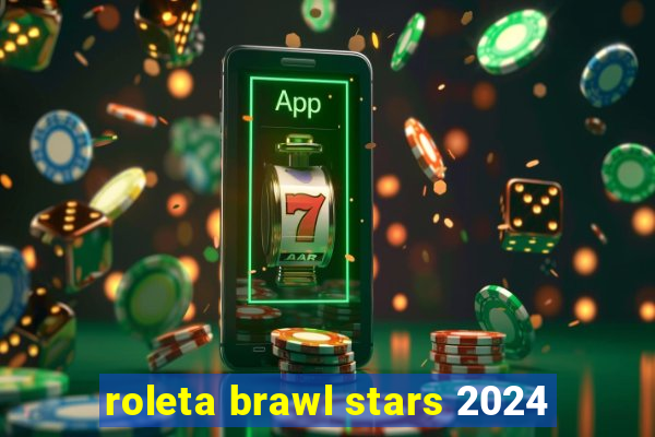 roleta brawl stars 2024